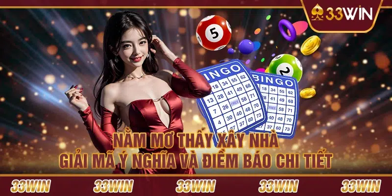 Nằm mơ thấy xây nhà: Giải mã ý nghĩa và điềm báo chi tiết